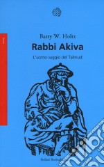 Rabbi Akiva. L'uomo saggio del Talmud libro