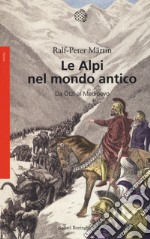 Le Alpi nel mondo antico. Da Ötzi al Medioevo