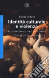 Identità culturale e violenza. Neuropsicologia delle lingue e delle religioni libro