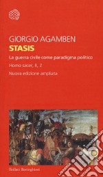 Stasis. La guerra civile come paradigma politico. Homo sacer. Ediz. ampliata. Vol. II/2 libro