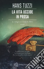 La vita uccide in prosa. Le indagini di Norberto Melis libro