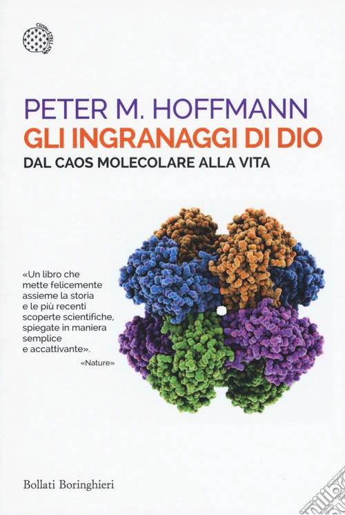 Gli ingranaggi di Dio. Dal caos molecolare alla vita