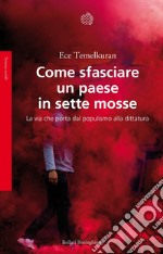 Come sfasciare un paese in sette mosse. La via che porta dal populismo alla dittatura libro