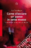 Come sfasciare un paese in sette mosse. La via che porta dal populismo alla dittatura libro di Temelkuran Ece