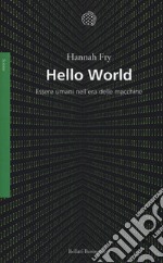 Hello world. Essere umani nell'era delle macchine libro