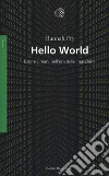 Hello world. Essere umani nell'era delle macchine libro