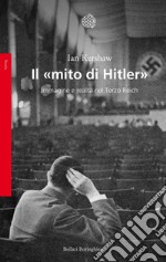 Il «mito di Hitler». Immagine e realtà nel Terzo Reich libro