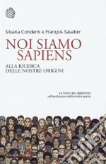 Noi siamo Sapiens. Alla ricerca delle nostre origini libro