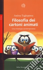 Filosofia dei cartoni animati. Una mitologia contemporanea libro