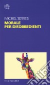 Morale per disobbedienti libro