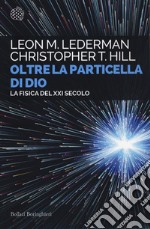 Oltre la particella di Dio. La fisica del XXI secolo libro