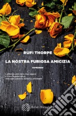 La nostra furiosa amicizia