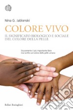 Colore vivo. Il significato biologico e sociale del colore della pelle libro