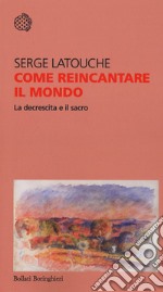 Come reincantare il mondo. La decrescita e il sacro libro