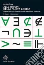 Alle origini della nuova logica. Epistolario scientifico con Hilbert Husserl Peano Russell Vailati e altri libro