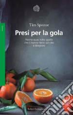 Presi per la gola. Perché quasi tutto quello che ci hanno detto sul cibo è sbagliato libro