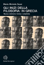 Gli inizi della filosofia: in Grecia. Nuova ediz.