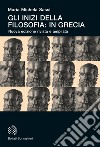 Gli inizi della filosofia: in Grecia. Nuova ediz. libro