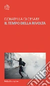 Il tempo della rivolta libro di Di Cesare Donatella