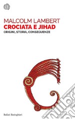 Crociata e jihad. Origini, storia, conseguenze