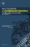 L'universo matematico. La ricerca della natura ultima della realtà libro di Tegmark Max