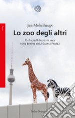 Lo zoo degli altri. Un'incredibile storia vera nella Berlino della guerra fredda