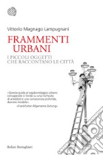 Frammenti urbani. I piccoli oggetti che raccontano le città libro