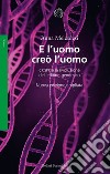 E l'uomo creò l'uomo. CRISPR e la rivoluzione dell'editing genomico libro di Meldolesi Anna