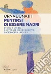 Pentirsi di essere madri. Storie di donne che tornerebbero indietro. Sociologia di un tabù libro