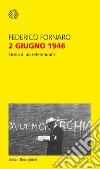 2 giugno 1946. Storia di un referendum libro di Fornaro Federico