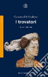 I trovatori. Nuova ediz. libro di Di Girolamo Costanzo