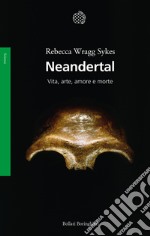 Neandertal. Vita, arte, amore e morte
