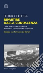 Ripartire dalla conoscenza. Dalle aule svuotate dal virus alla nuova centralità dell'Università. Dialogo con Ferruccio de Bortoli