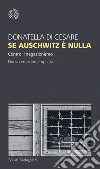 Se Auschwitz è nulla. Contro il negazionismo. Nuova ediz. libro di Di Cesare Donatella