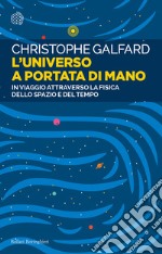 L'universo a portata di mano. In viaggio attraverso la fisica dello spazio e del tempo