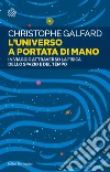 L'universo a portata di mano. In viaggio attraverso la fisica dello spazio e del tempo libro di Galfard Christophe