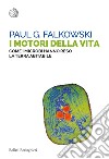 I motori della vita. Come i microbi hanno reso la terra abitabile libro di Falkowski Paul G.