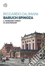 Baruch Spinoza. Il marrano ebreo di Amsterdam libro