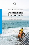 Dislocazione involontaria. Trauma e resilienza nell'esperienza di sradicamento libro