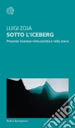 Sotto l'iceberg. Presenze inconscie nella società e nella storia libro