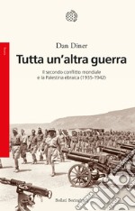 Tutta un'altra guerra. Il secondo conflitto mondiale e la Palestina ebraica (1935-1942)