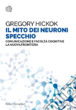 Il mito dei neuroni specchio. Comunicazione e facoltà cognitive. La nuova frontiera