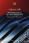 Matematica in movimento. Come cambiano le dimostrazioni libro