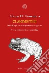 Clandestini. Animali e piante senza permesso di soggiorno. Nuova ediz. libro di Di Domenico Marco