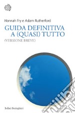 Guida definitiva a (quasi) tutto. (Versione breve) libro