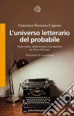 L'universo letterario del probabile. Matematica, determinismo e probabilità da Poe a McEwan libro