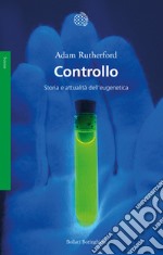 Controllo. Storia e attualità dell'eugenetica libro