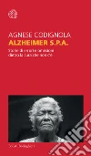 Alzheimer S.p.A. Storie di errori e omissioni dietro la cura che non c'è libro di Codignola Agnese