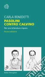 Pasolini contro Calvino. Per una letteratura impura. Nuova ediz. libro