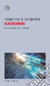 Katechon. Filosofia, politica, estetica libro